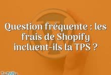 Question fréquente : les frais de Shopify incluent-ils la TPS ?